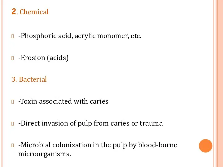 2. Chemical -Phosphoric acid, acrylic monomer, etc. -Erosion (acids) 3. Bacterial -Toxin associated
