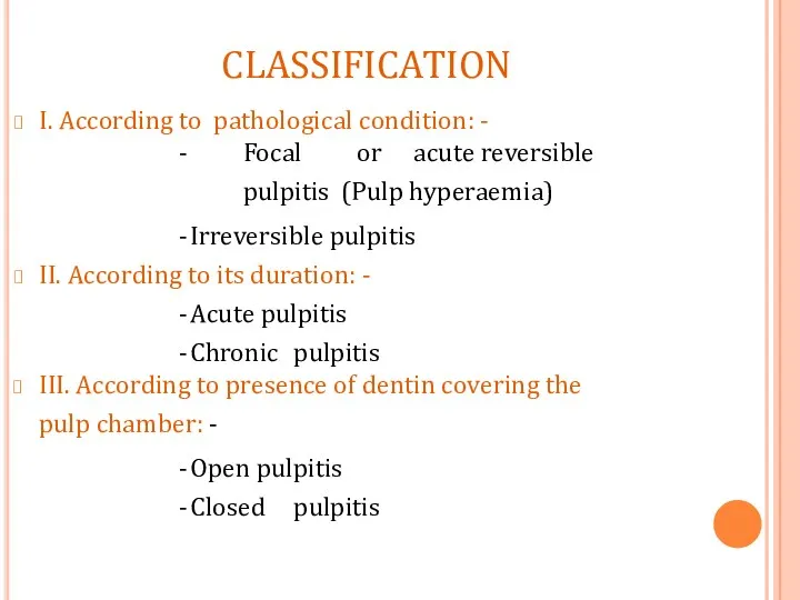 I. According to pathological condition: - Focal or acute reversible pulpitis (Pulp hyperaemia)