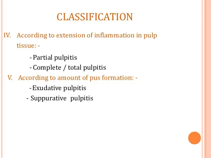 According to extension of inflammation in pulp tissue: - Partial pulpitis Complete /