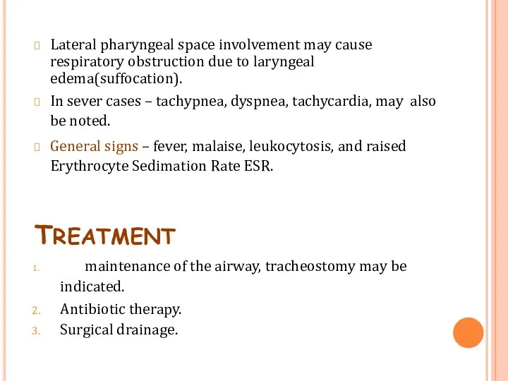 Lateral pharyngeal space involvement may cause respiratory obstruction due to laryngeal edema(suffocation). In