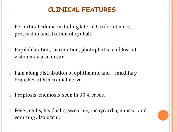 CLINICAL FEATURES Periorbital edema including lateral border of nose, protrusion and fixation of