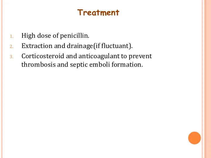 Treatment High dose of penicillin. Extraction and drainage(if fluctuant). Corticosteroid and anticoagulant to
