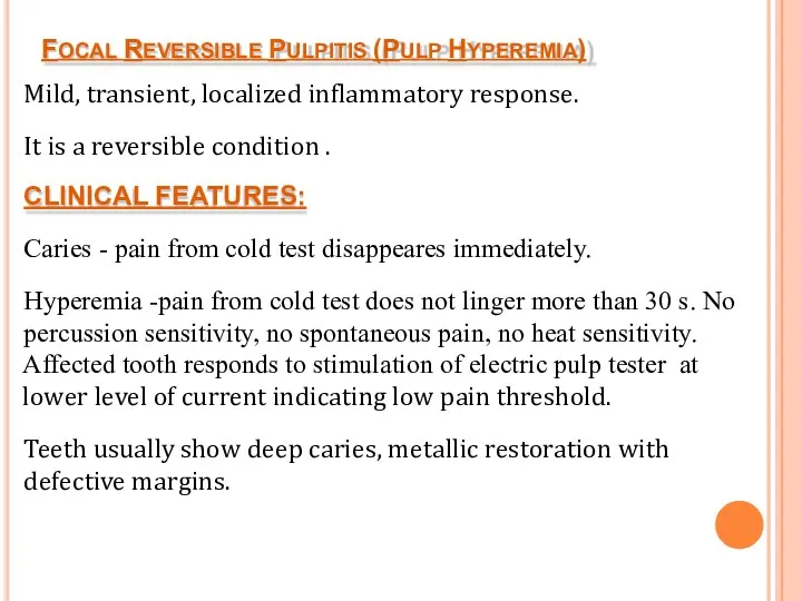 FOCAL REVERSIBLE PULPITIS (PULP HYPEREMIA) Mild, transient, localized inflammatory response. It is a