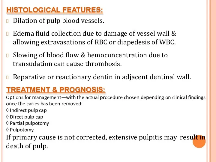 HISTOLOGICAL FEATURES: Dilation of pulp blood vessels. Edema fluid collection
