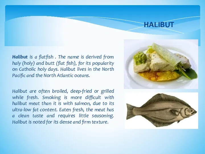 Halibut is a flatfish . The name is derived from