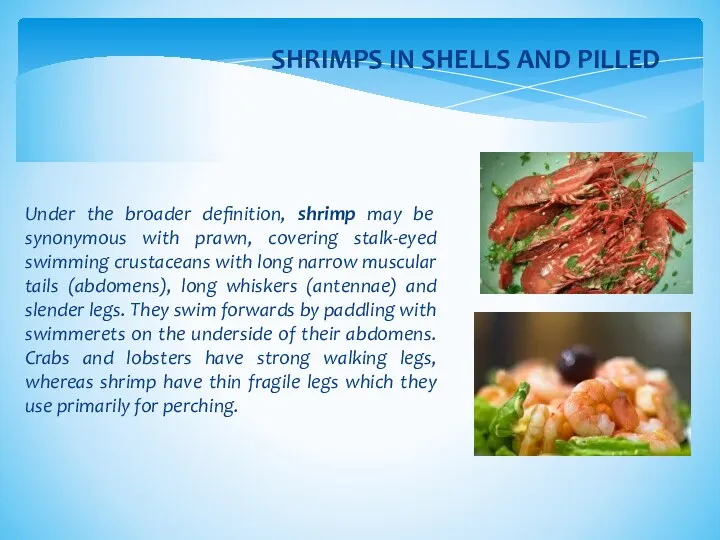 Under the broader definition, shrimp may be synonymous with prawn,