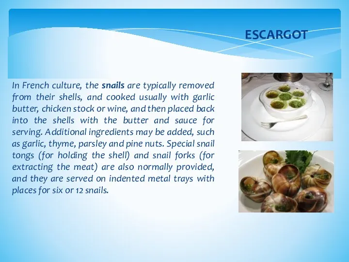 In French culture, the snails are typically removed from their