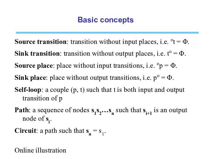 Basic concepts Source transition: transition without input places, i.e. ot