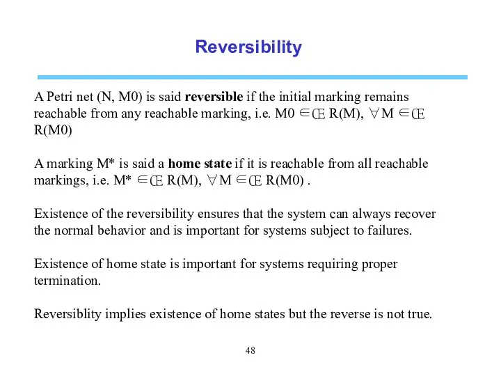 Reversibility A Petri net (N, M0) is said reversible if