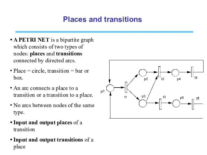 Places and transitions A PETRI NET is a bipartite graph