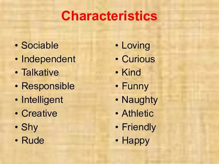 Characteristics Sociable Independent Talkative Responsible Intelligent Creative Shy Rude Loving Curious Kind Funny