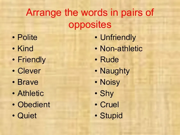 Arrange the words in pairs of opposites Polite Kind Friendly Clever Brave Athletic