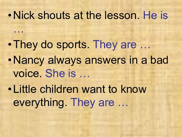 Nick shouts at the lesson. He is … They do sports. They are