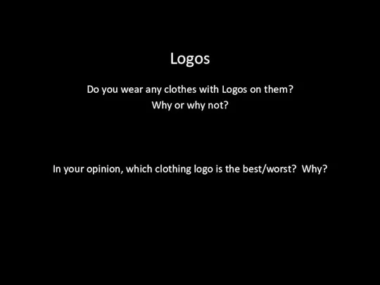 Logos Do you wear any clothes with Logos on them? Why or why