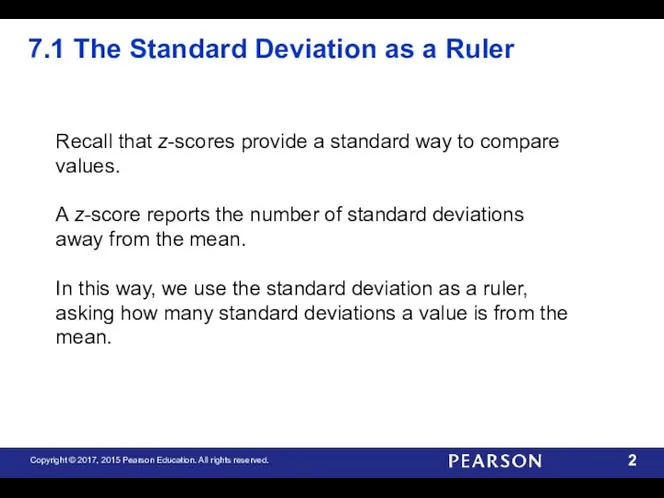 7.1 The Standard Deviation as a Ruler Recall that z-scores provide a standard