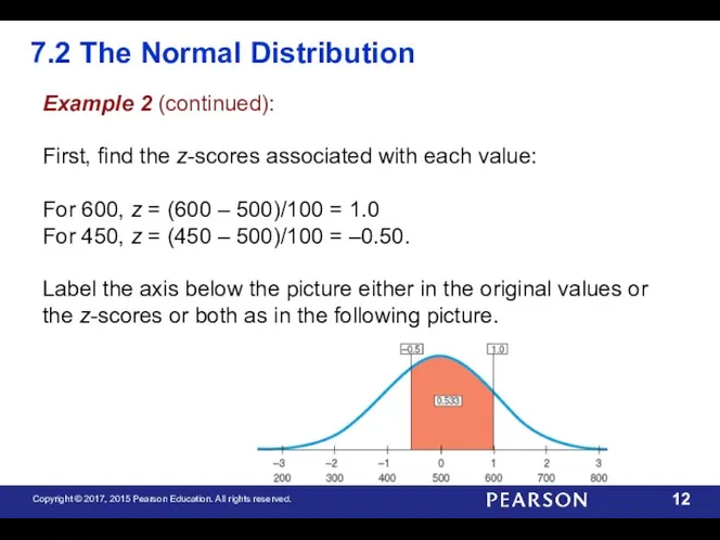 7.2 The Normal Distribution Example 2 (continued): First, find the z-scores associated with