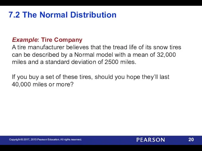 7.2 The Normal Distribution Example: Tire Company A tire manufacturer believes that the