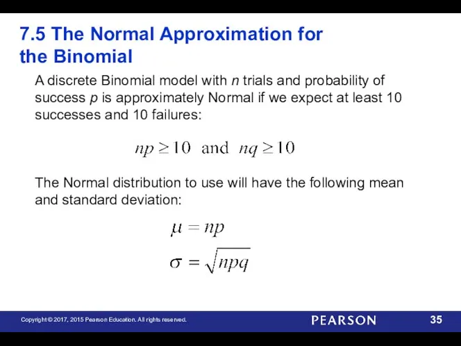 7.5 The Normal Approximation for the Binomial A discrete Binomial model with n