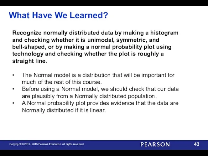 What Have We Learned? Recognize normally distributed data by making a histogram and