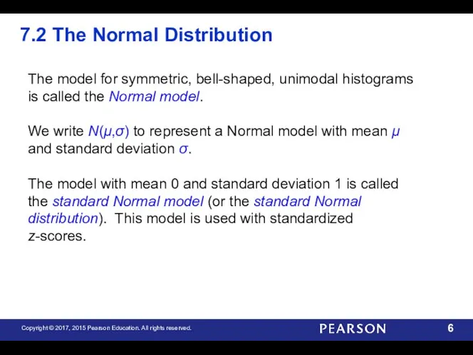 7.2 The Normal Distribution The model for symmetric, bell-shaped, unimodal histograms is called