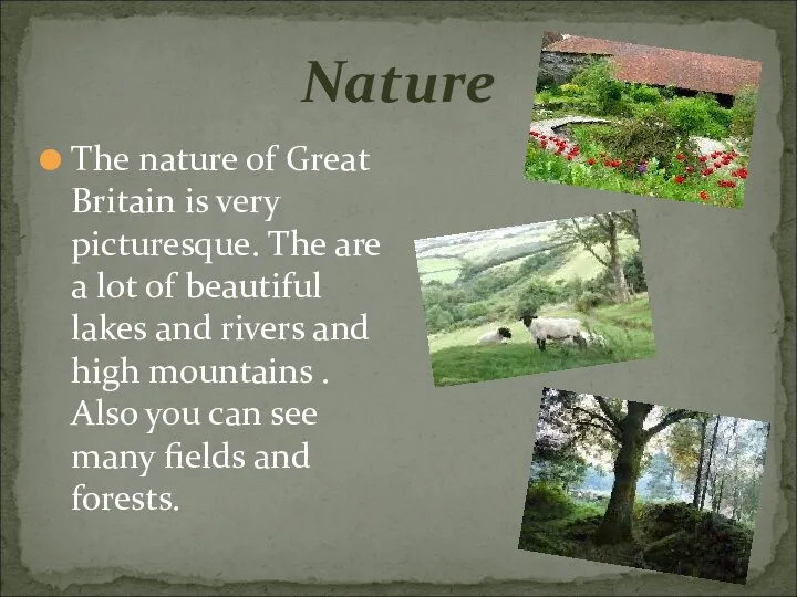 Nature The nature of Great Britain is very picturesque. The
