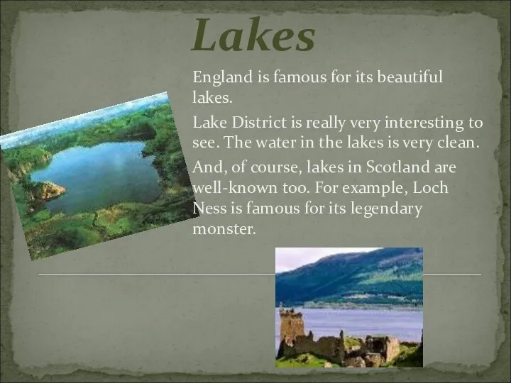 Lakes England is famous for its beautiful lakes. Lake District