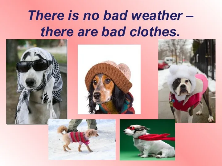 There is no bad weather – there are bad clothes.