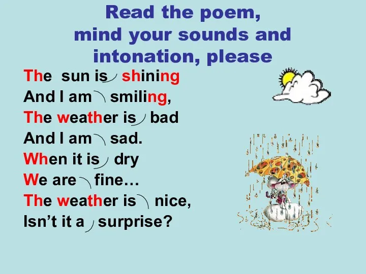 Read the poem, mind your sounds and intonation, please The