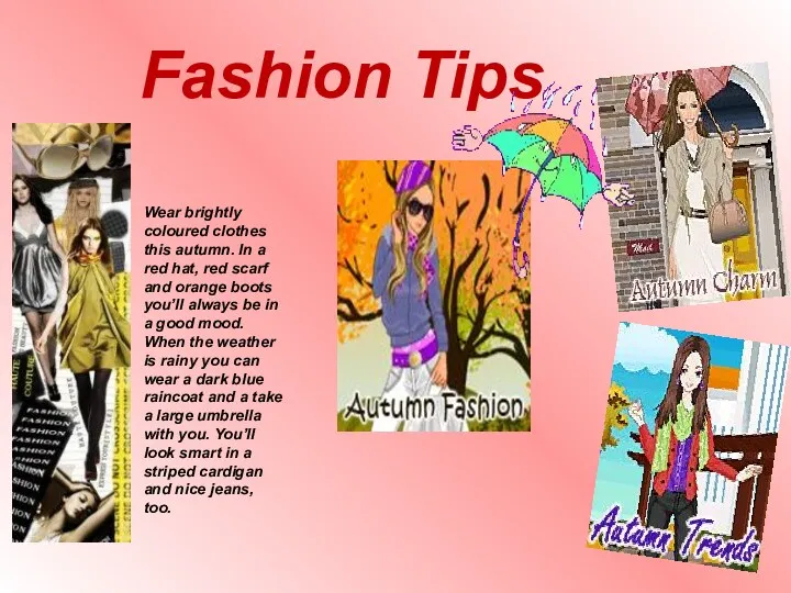 Fashion Tips Wear brightly coloured clothes this autumn. In a