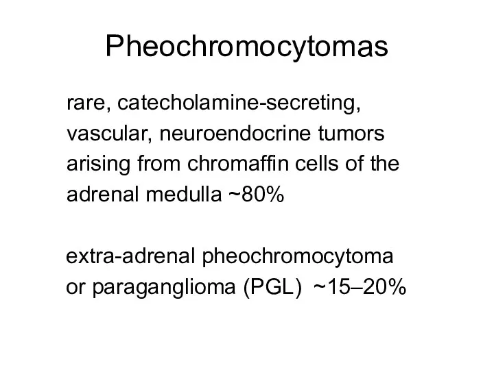 Pheochromocytomas rare, catecholamine-secreting, vascular, neuroendocrine tumors arising from chromaffin cells of the adrenal