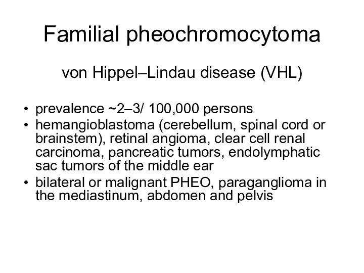 Familial pheochromocytoma von Hippel–Lindau disease (VHL) prevalence ~2–3/ 100,000 persons