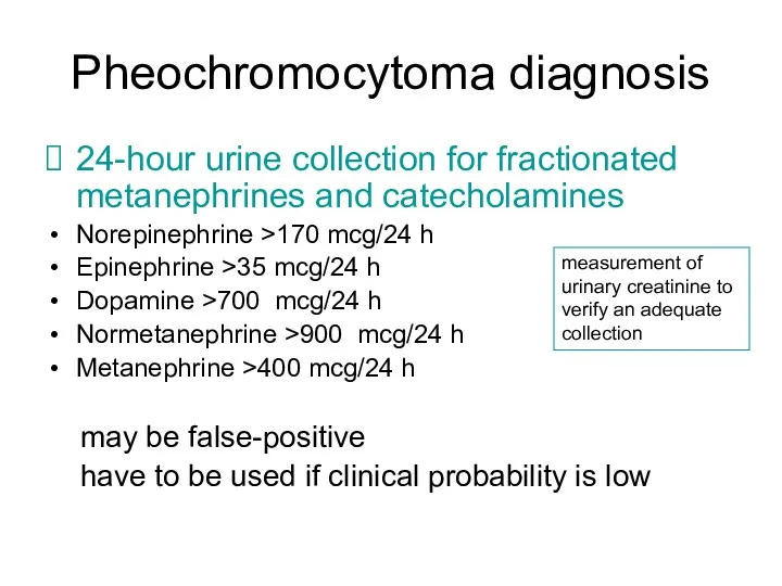 Pheochromocytoma diagnosis 24-hour urine collection for fractionated metanephrines and catecholamines Norepinephrine >170 mcg/24