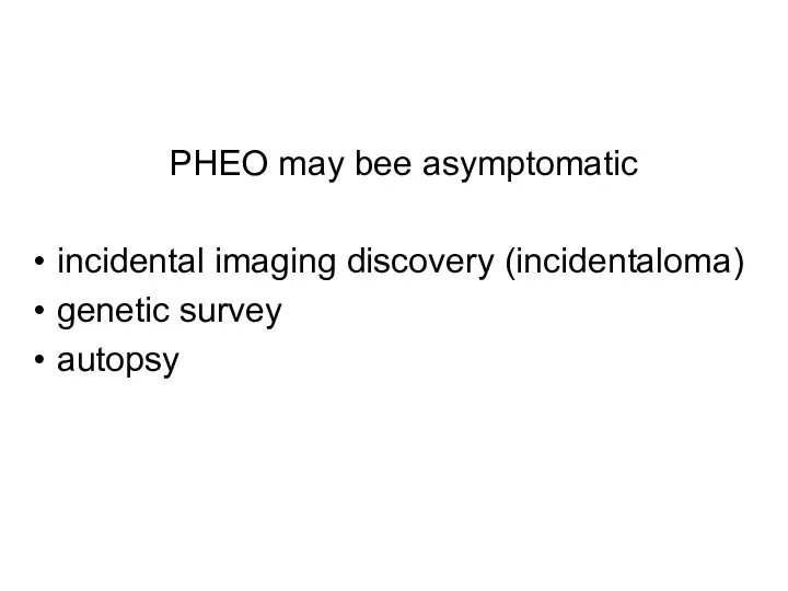 PHEO may bee asymptomatic incidental imaging discovery (incidentaloma) genetic survey autopsy