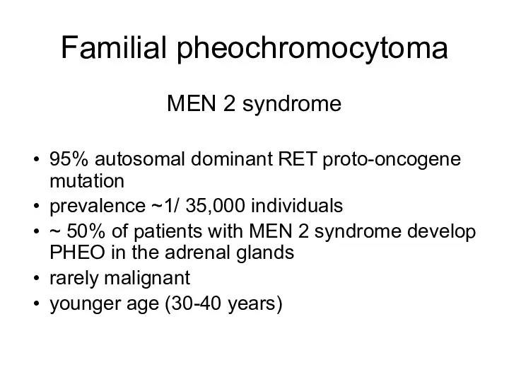 Familial pheochromocytoma MEN 2 syndrome 95% autosomal dominant RET proto-oncogene mutation prevalence ~1/