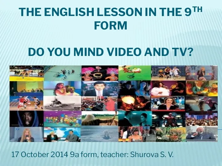 The english lesson in the 9 th form. Do you mind video and tv?