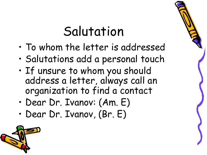 Salutation To whom the letter is addressed Salutations add a