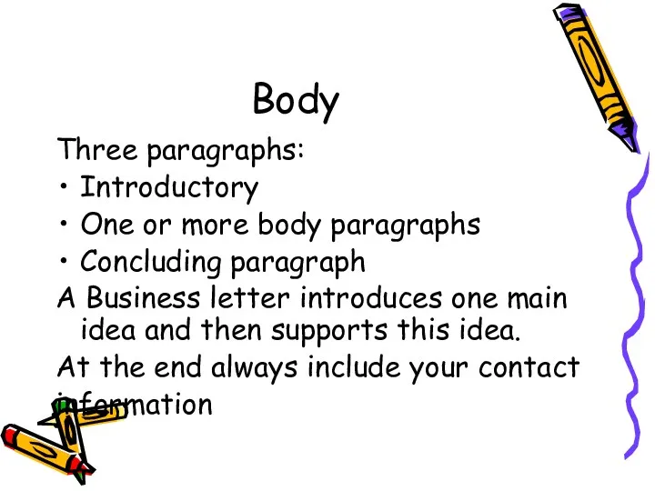 Body Three paragraphs: Introductory One or more body paragraphs Concluding