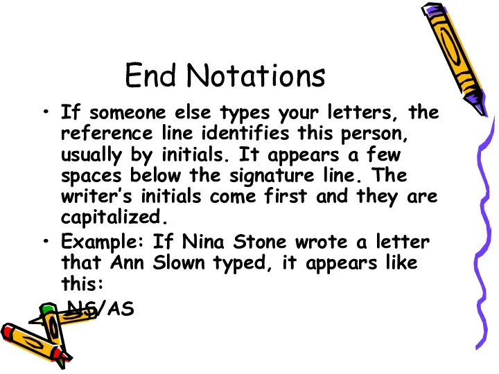 End Notations If someone else types your letters, the reference