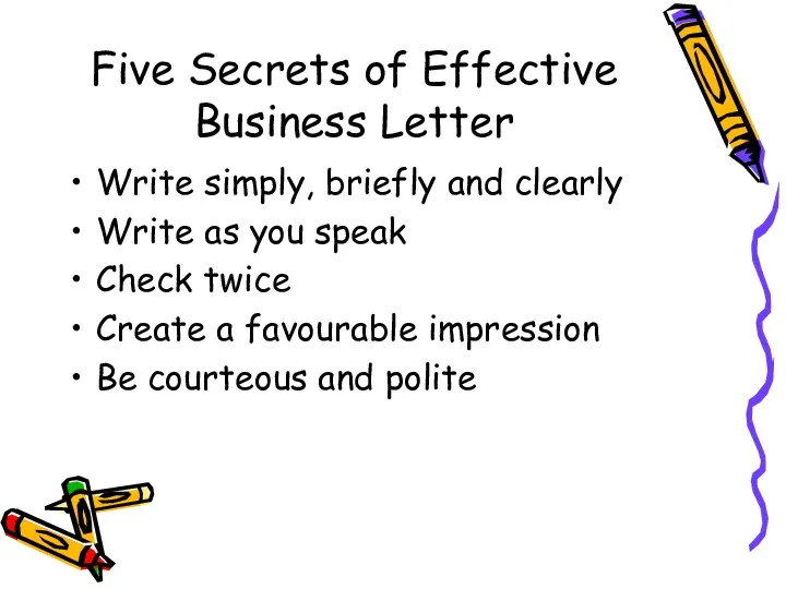 Five Secrets of Effective Business Letter Write simply, briefly and