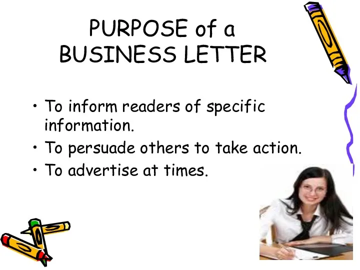 PURPOSE of a BUSINESS LETTER To inform readers of specific