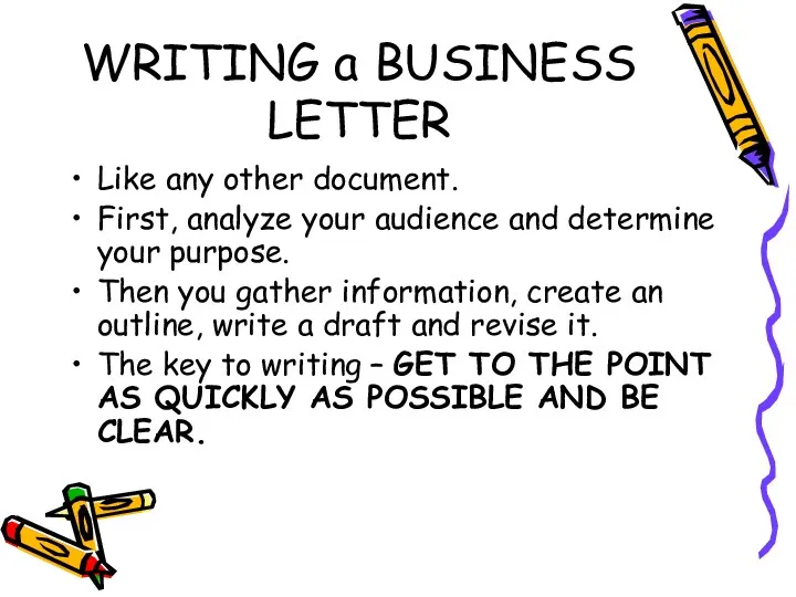 WRITING a BUSINESS LETTER Like any other document. First, analyze