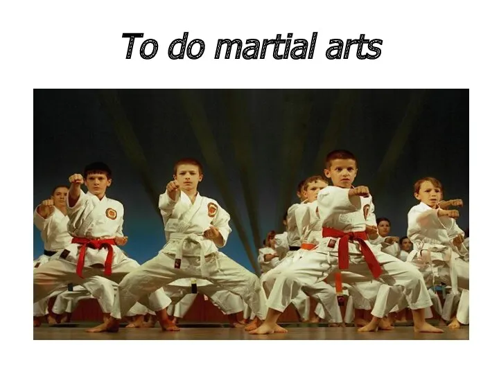 To do martial arts