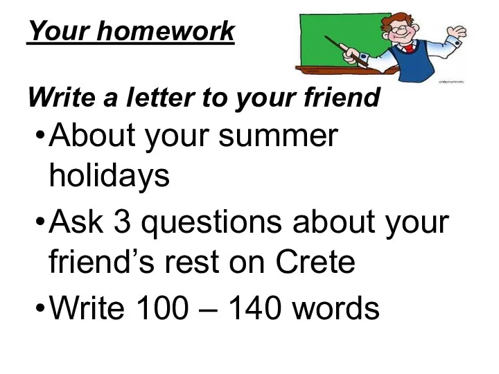Your homework Write a letter to your friend About your