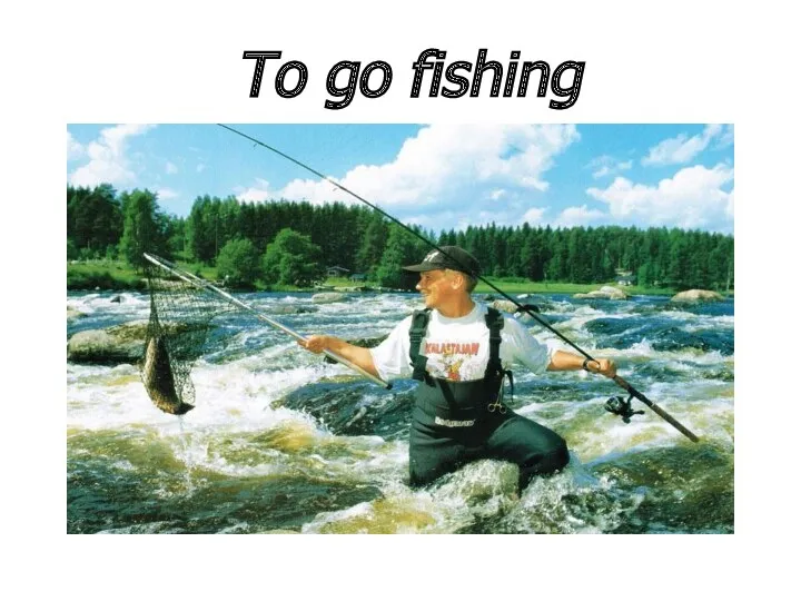 To go fishing