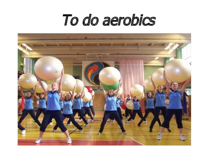 To do aerobics