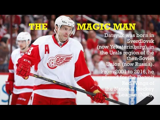 THE MAGIC MAN Datsyuk was born in Sverdlovsk (now Yekaterinburg),