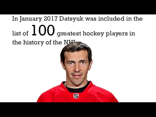 In January 2017 Datsyuk was included in the list of