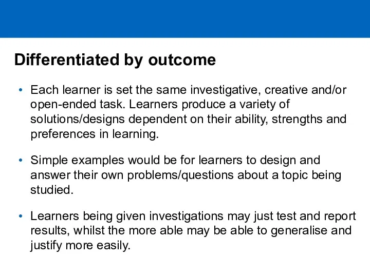 Differentiated by outcome Each learner is set the same investigative,