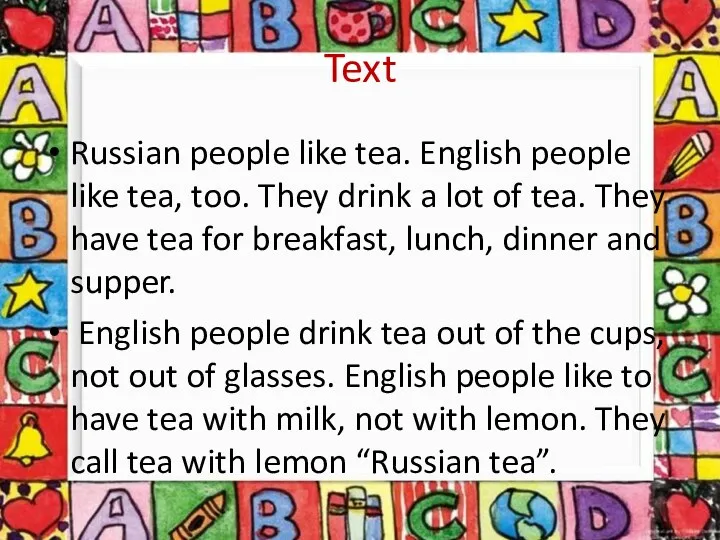 Russian people like tea. English people like tea, too. They drink a lot