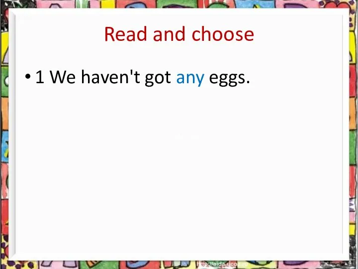 Read and choose 1 We haven't got any eggs.